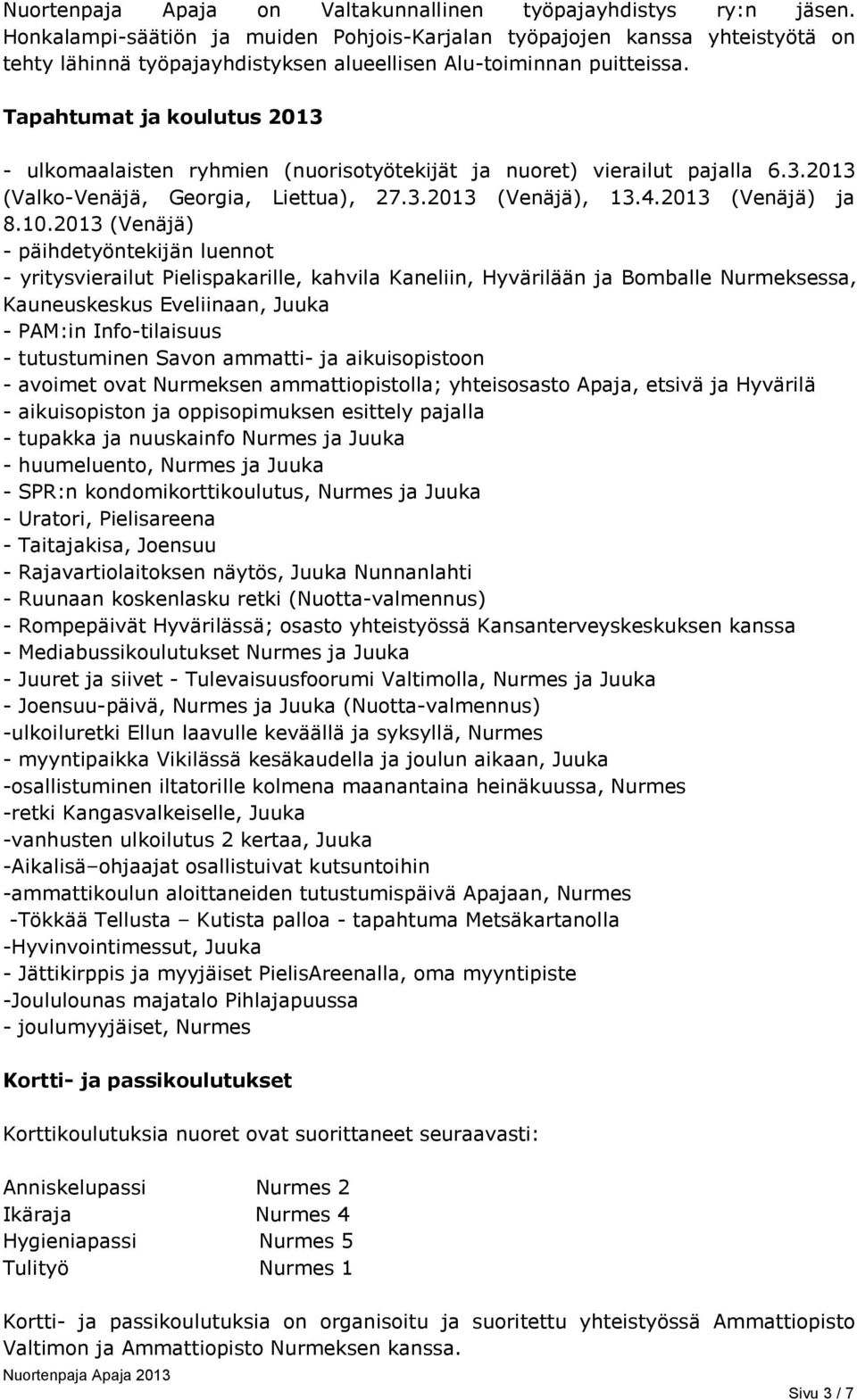 Tapahtumat ja koulutus 2013 - ulkomaalaisten ryhmien (nuorisotyötekijät ja nuoret) vierailut pajalla 6.3.2013 (Valko-Venäjä, Georgia, Liettua), 27.3.2013 (Venäjä), 13.4.2013 (Venäjä) ja 8.10.