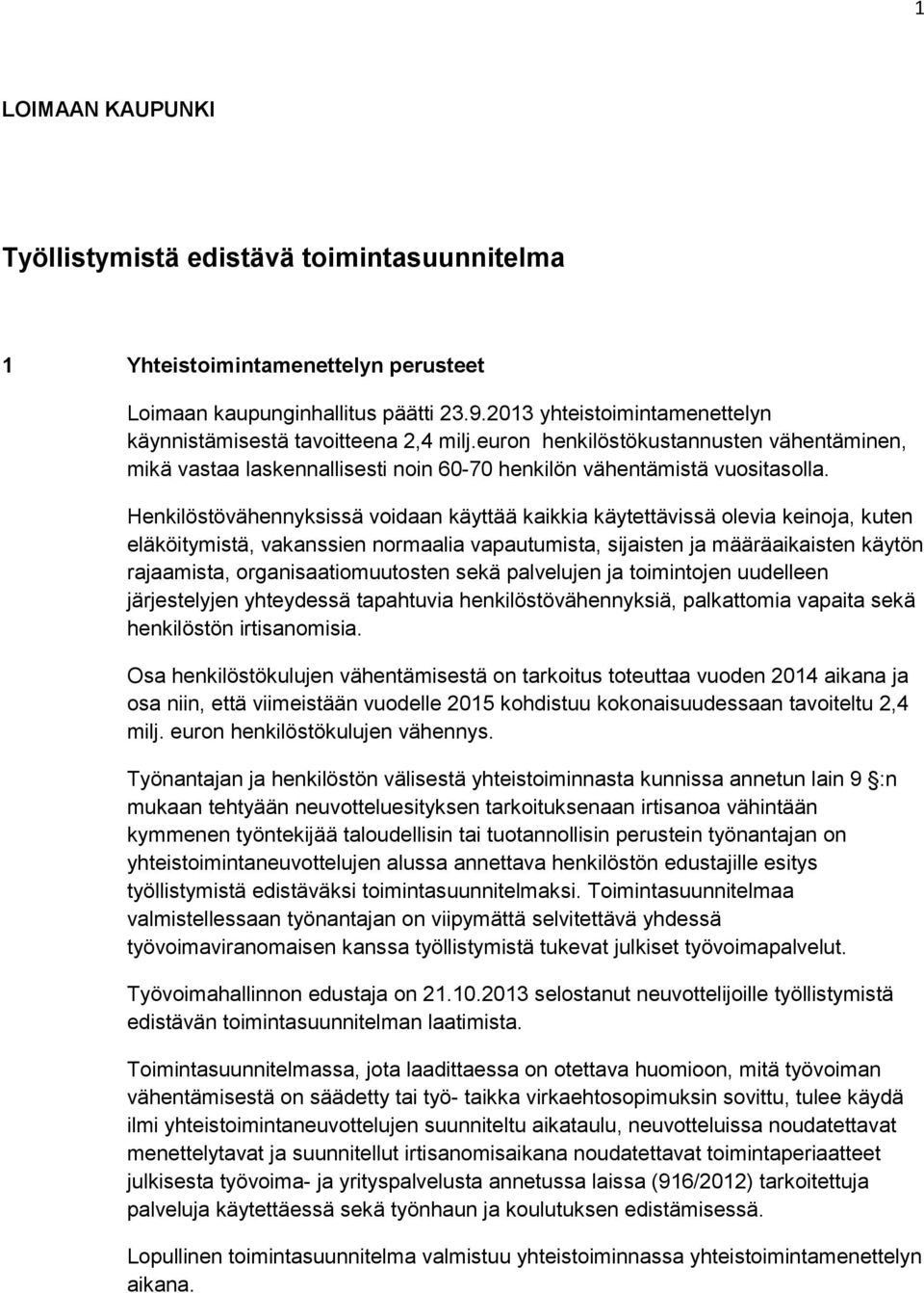 Henkilöstövähennyksissä voidaan käyttää kaikkia käytettävissä olevia keinoja, kuten eläköitymistä, vakanssien normaalia vapautumista, sijaisten ja määräaikaisten käytön rajaamista,