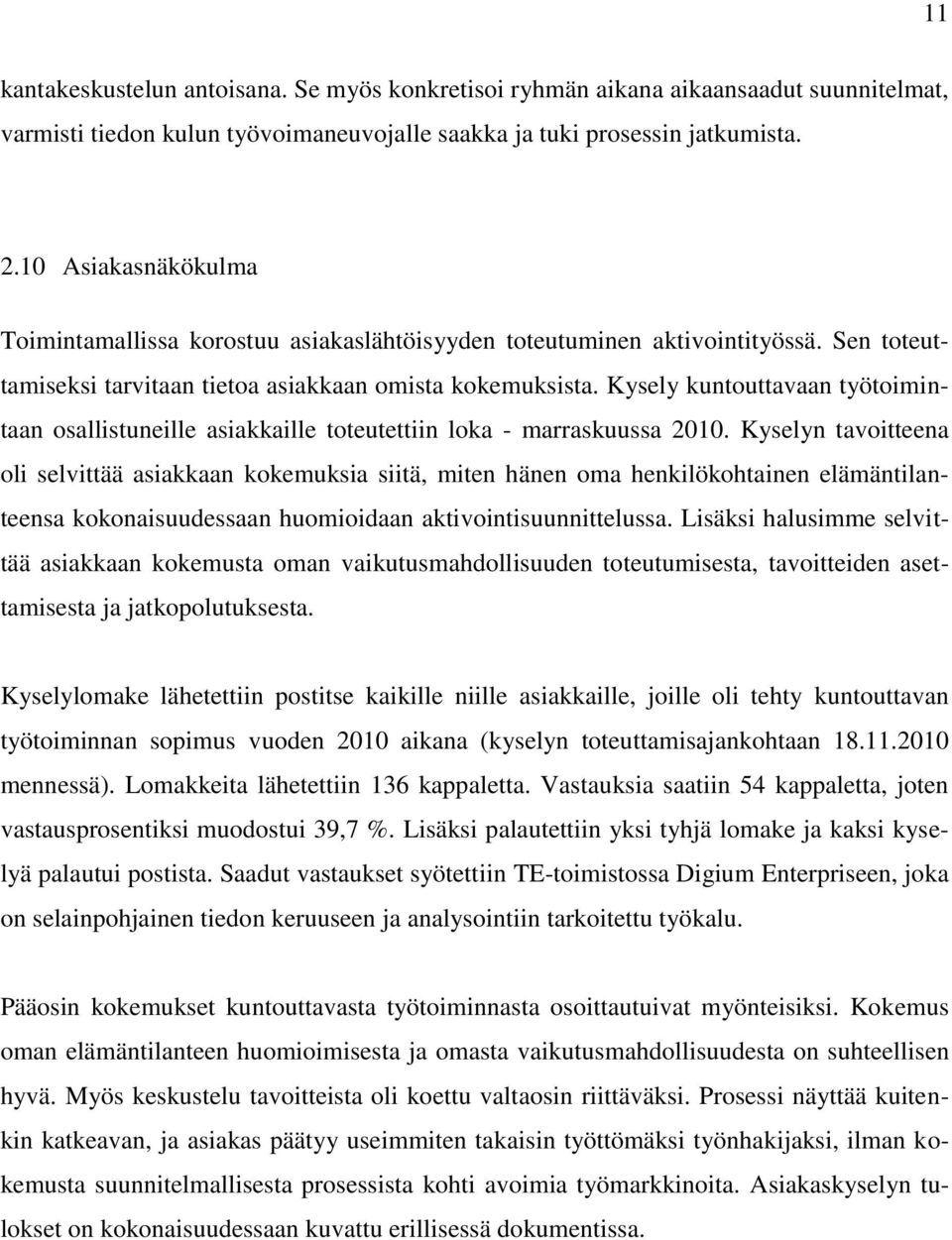 Kysely kuntouttavaan työtoimintaan osallistuneille asiakkaille toteutettiin loka - marraskuussa 2010.