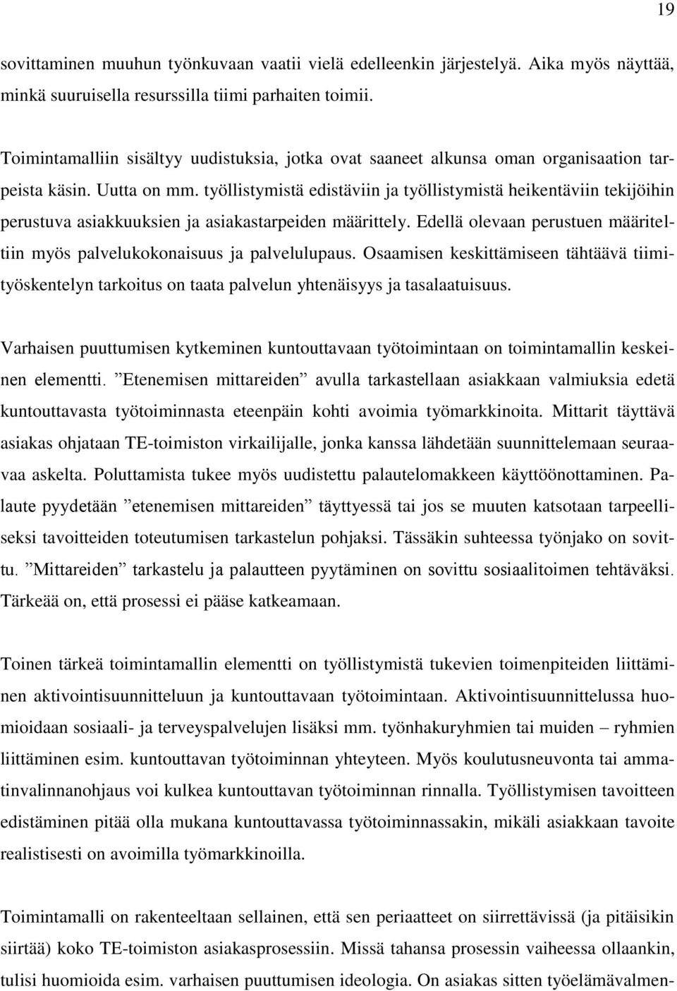 työllistymistä edistäviin ja työllistymistä heikentäviin tekijöihin perustuva asiakkuuksien ja asiakastarpeiden määrittely.