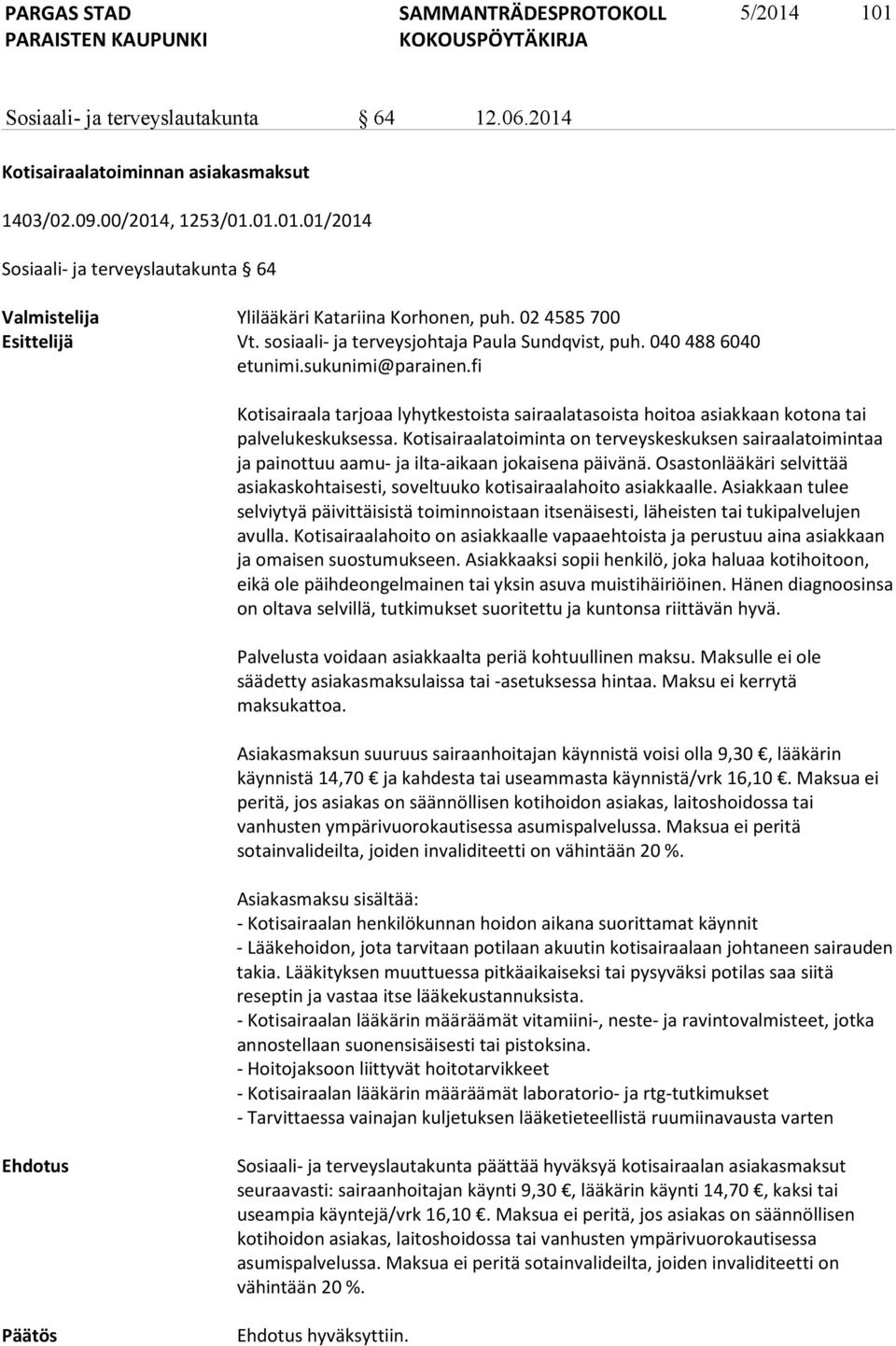 fi Kotisairaala tarjoaa lyhytkestoista sairaalatasoista hoitoa asiakkaan kotona tai palvelukeskuksessa.