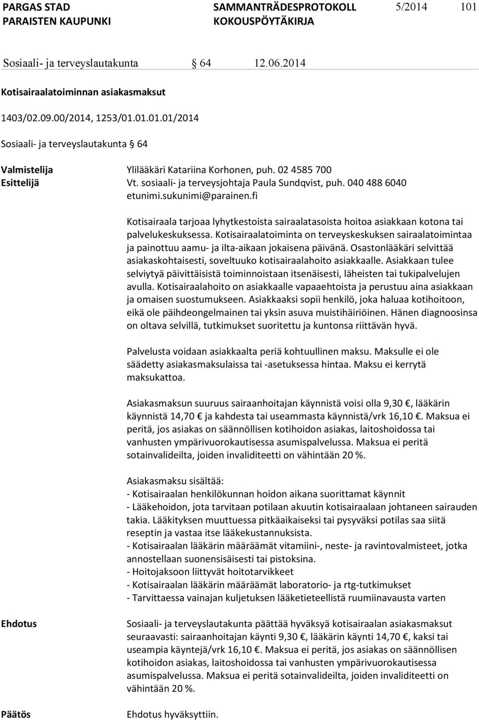 fi Kotisairaala tarjoaa lyhytkestoista sairaalatasoista hoitoa asiakkaan kotona tai palvelukeskuksessa.