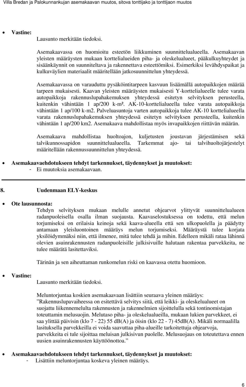 Esimerkiksi levähdyspaikat ja kulkuväylien materiaalit määritellään jatkosuunnittelun yhteydessä.