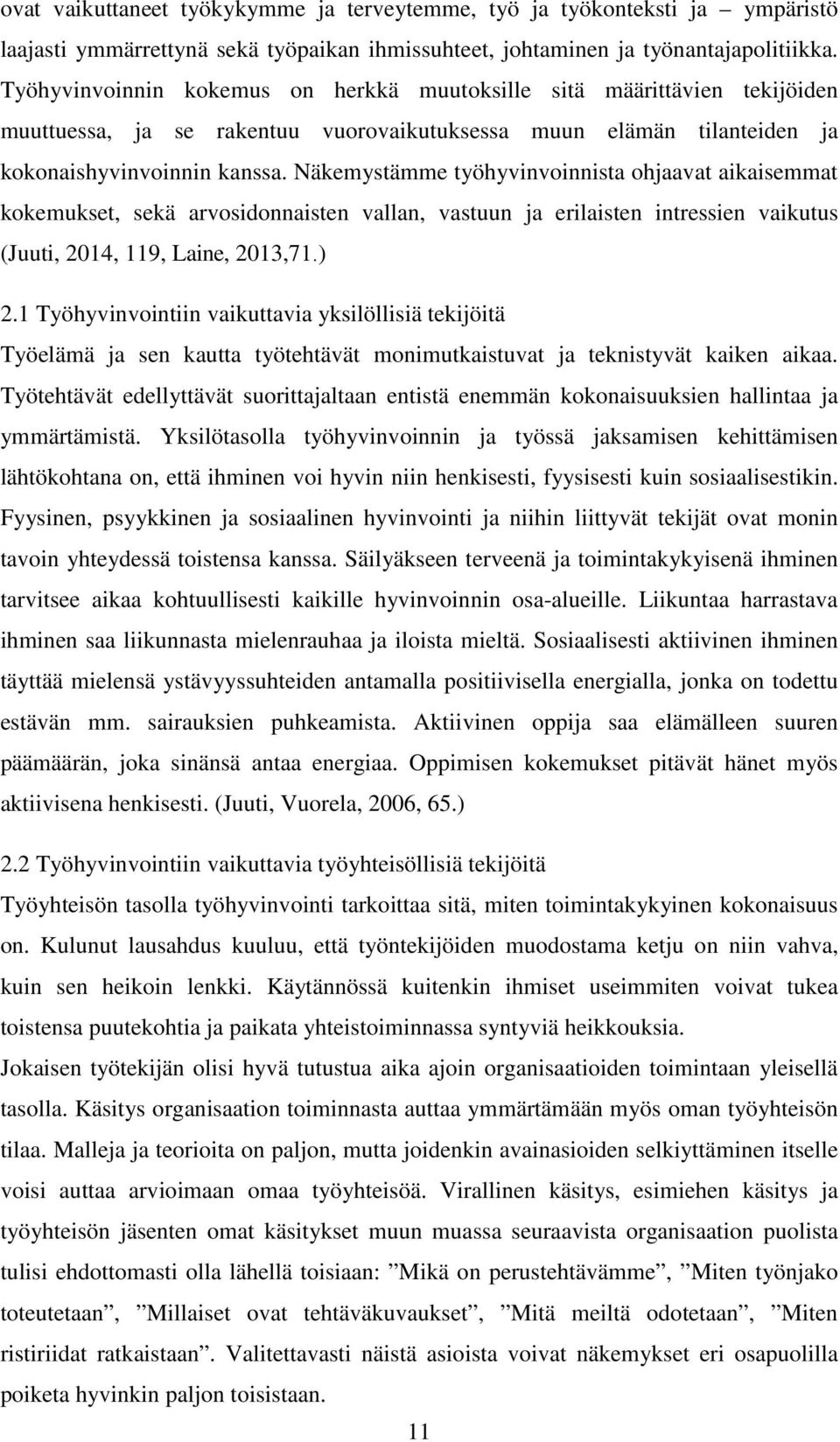 Näkemystämme työhyvinvoinnista ohjaavat aikaisemmat kokemukset, sekä arvosidonnaisten vallan, vastuun ja erilaisten intressien vaikutus (Juuti, 2014, 119, Laine, 2013,71.) 2.