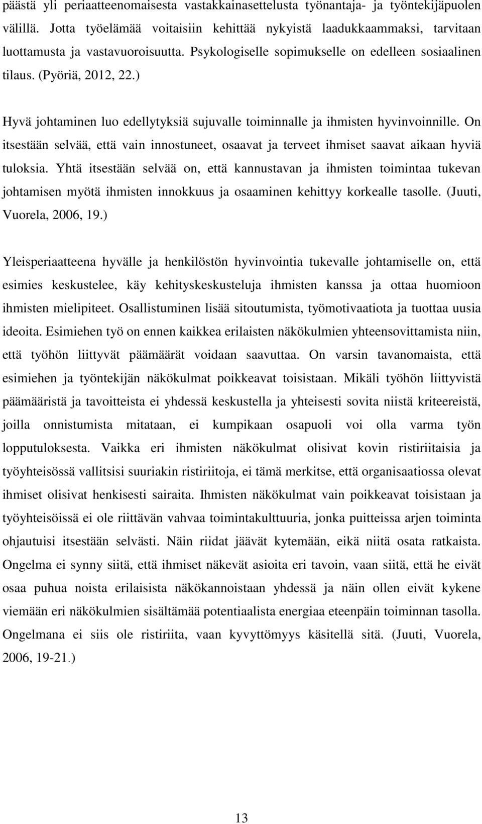 On itsestään selvää, että vain innostuneet, osaavat ja terveet ihmiset saavat aikaan hyviä tuloksia.