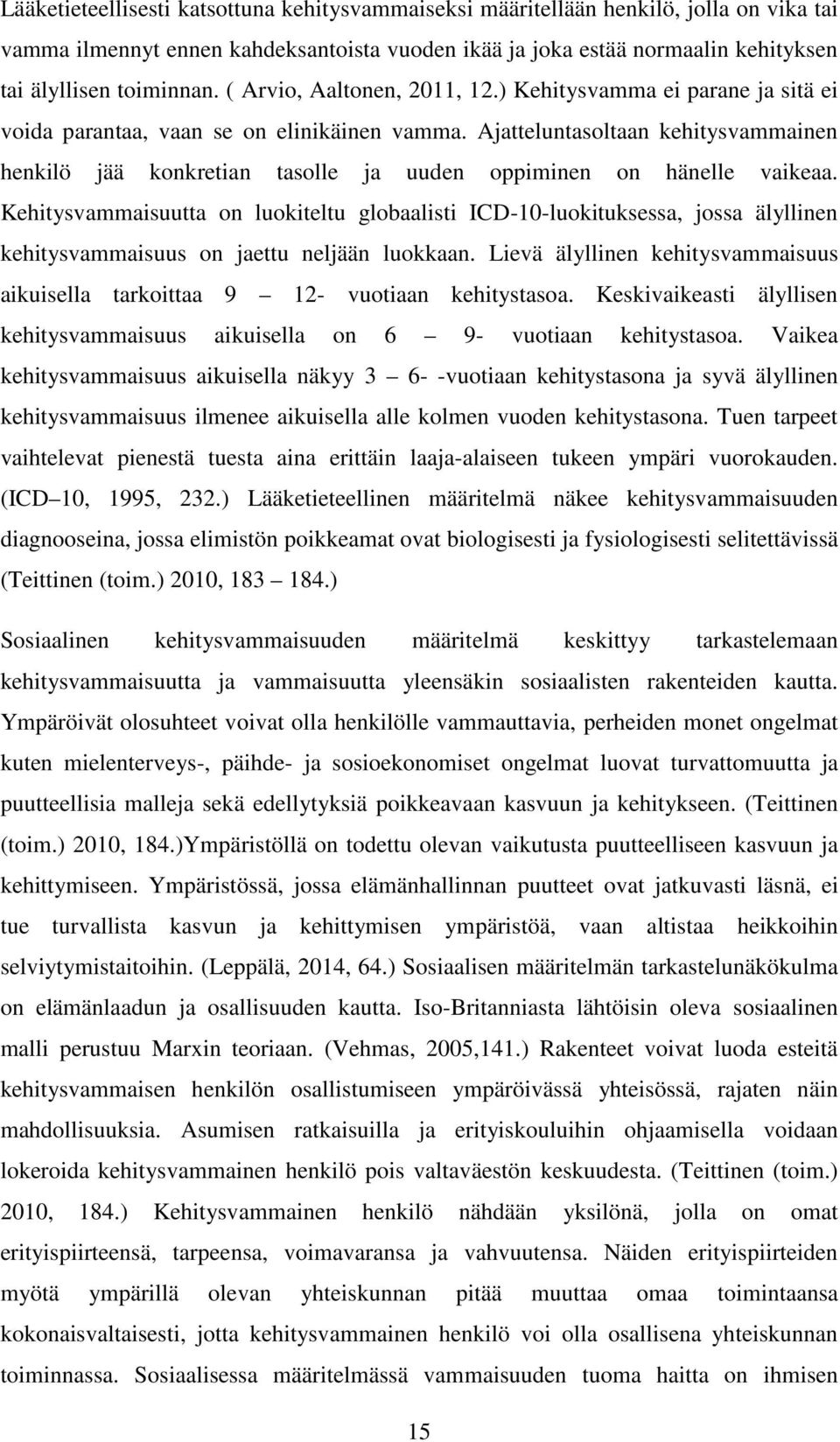 Ajatteluntasoltaan kehitysvammainen henkilö jää konkretian tasolle ja uuden oppiminen on hänelle vaikeaa.