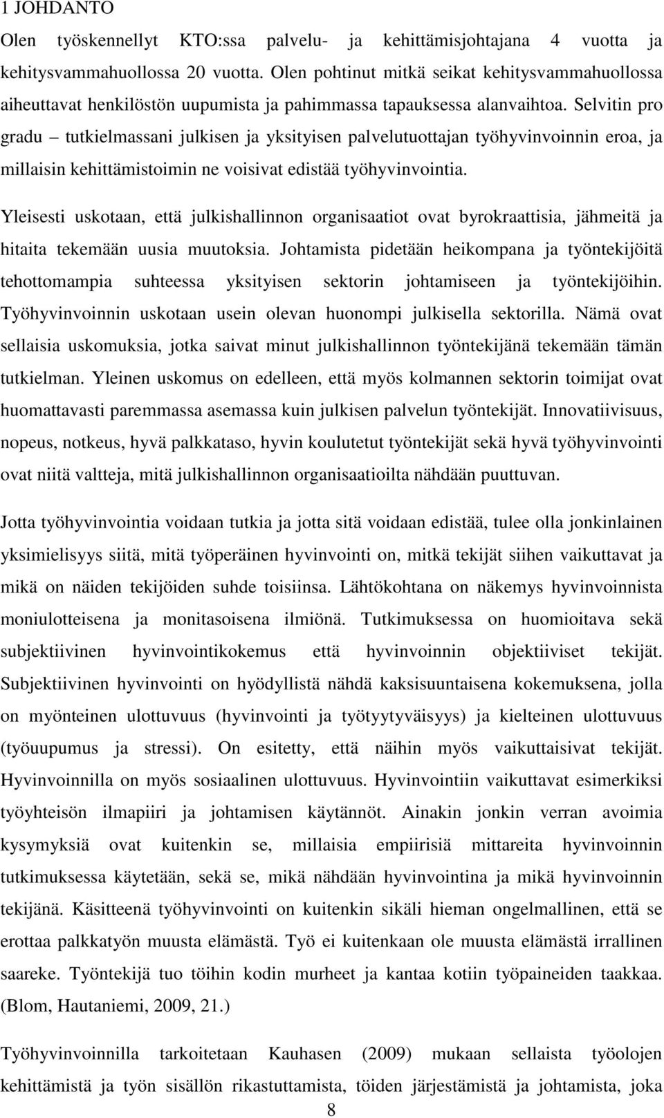 Selvitin pro gradu tutkielmassani julkisen ja yksityisen palvelutuottajan työhyvinvoinnin eroa, ja millaisin kehittämistoimin ne voisivat edistää työhyvinvointia.