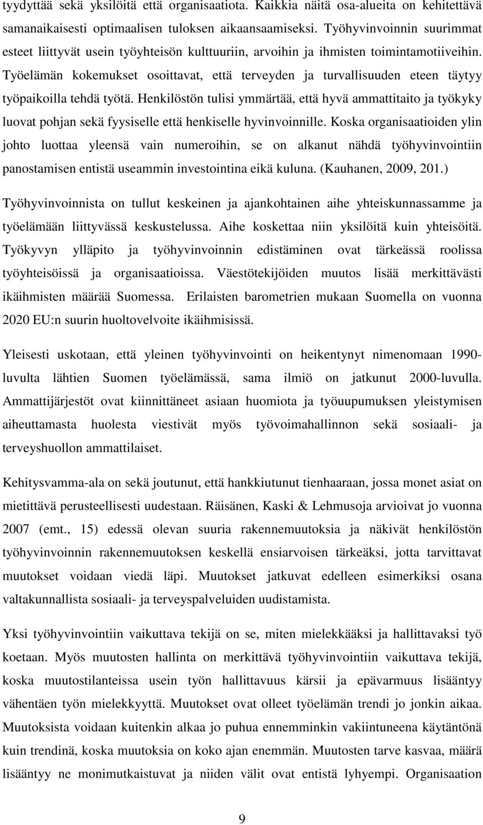 Työelämän kokemukset osoittavat, että terveyden ja turvallisuuden eteen täytyy työpaikoilla tehdä työtä.