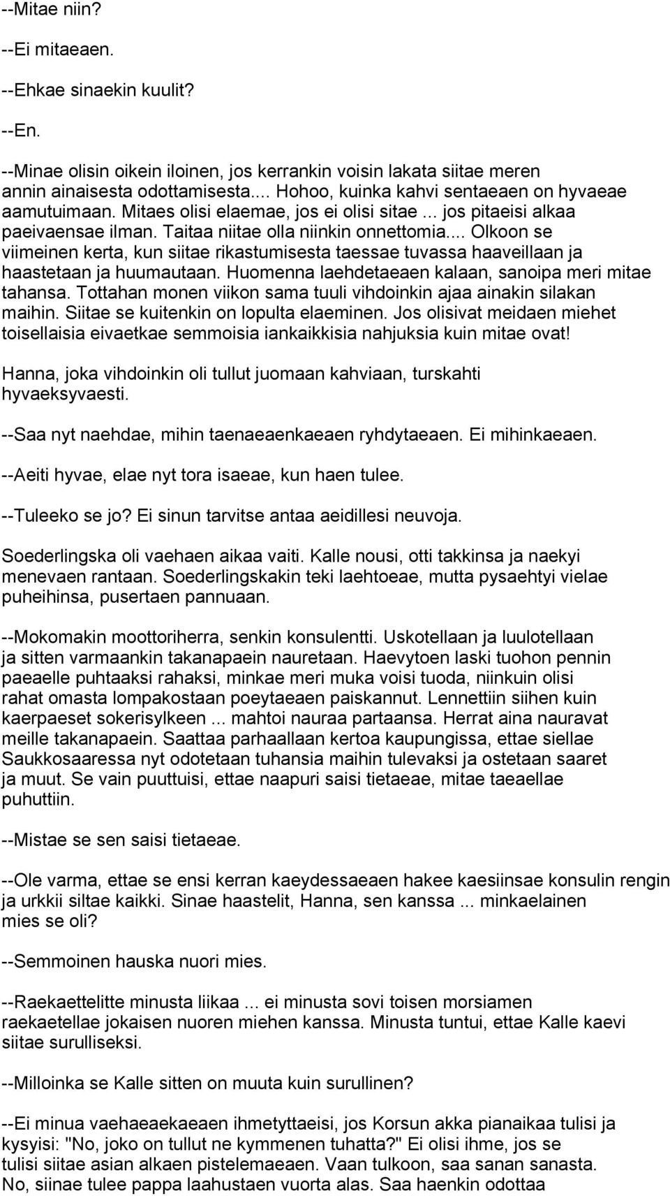 .. Olkoon se viimeinen kerta, kun siitae rikastumisesta taessae tuvassa haaveillaan ja haastetaan ja huumautaan. Huomenna laehdetaeaen kalaan, sanoipa meri mitae tahansa.