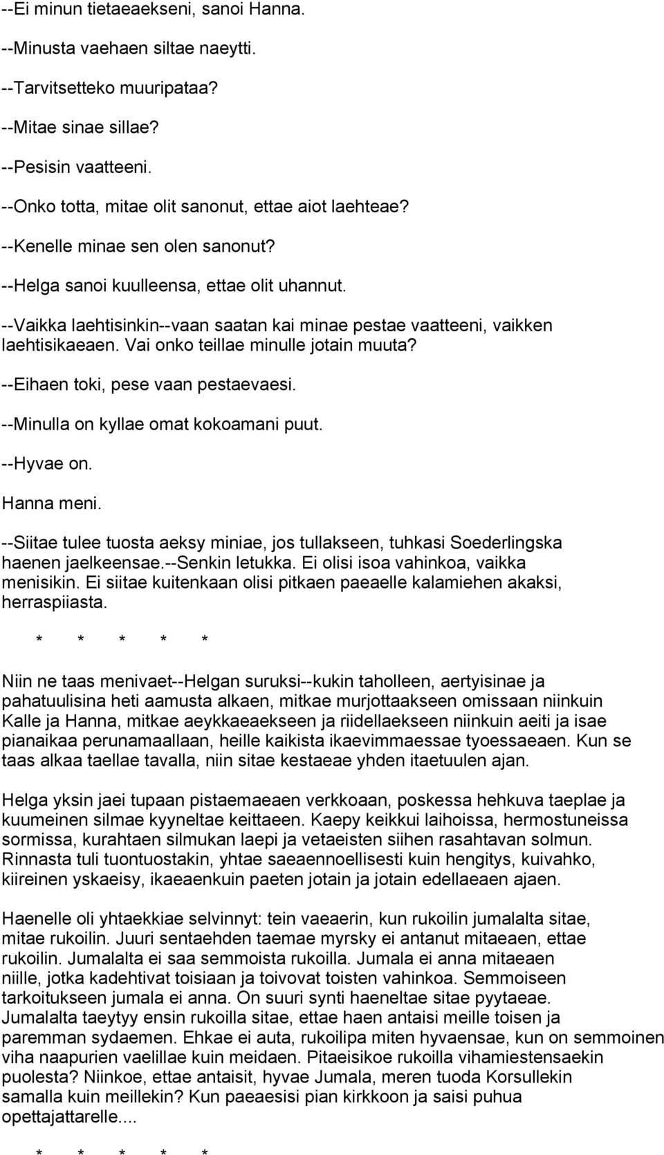 Vai onko teillae minulle jotain muuta? --Eihaen toki, pese vaan pestaevaesi. --Minulla on kyllae omat kokoamani puut. --Hyvae on. Hanna meni.