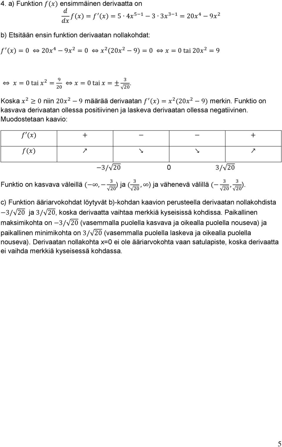 Funktio on kasvava derivaatan ollessa positiivinen ja laskeva derivaatan ollessa negatiivinen.