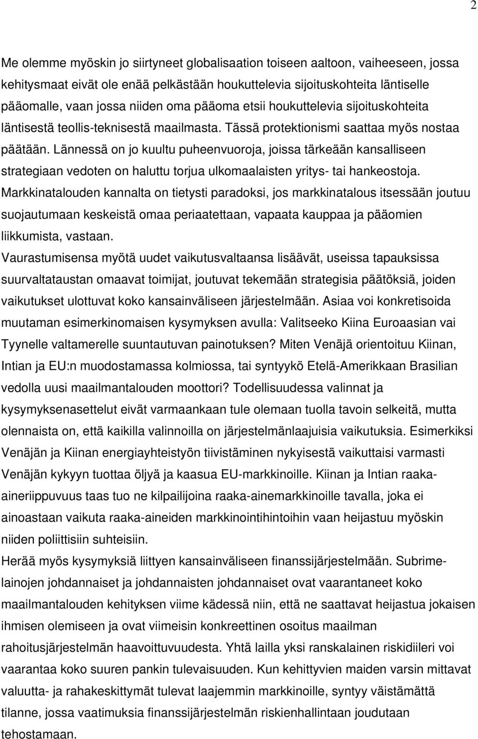 Lännessä on jo kuultu puheenvuoroja, joissa tärkeään kansalliseen strategiaan vedoten on haluttu torjua ulkomaalaisten yritys- tai hankeostoja.