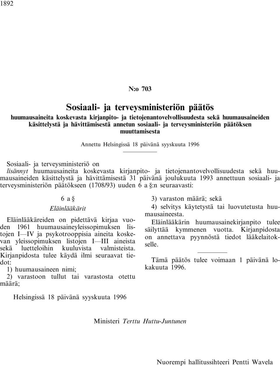 tietojenantovelvollisuudesta sekä huumausaineiden käsittelystä ja hävittämisestä 31 päivänä joulukuuta 1993 annettuun sosiaali- ja terveysministeriön päätökseen (1708/93) uuden 6 a :n seuraavasti: 6a