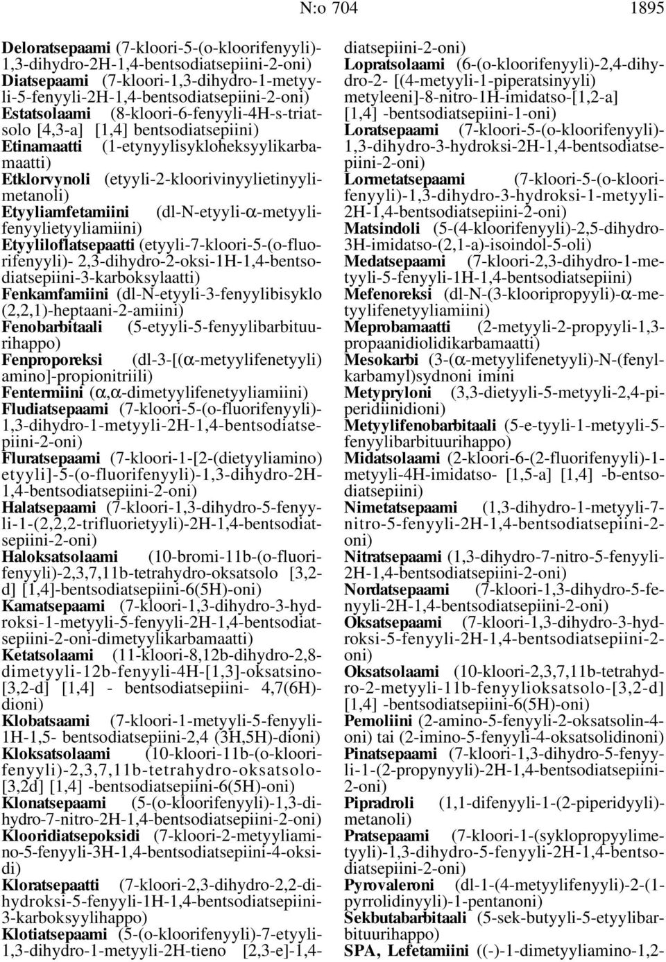 Etyyliamfetamiini (dl-n-etyyli-α-metyylifenyylietyyliamiini) Etyyliloflatsepaatti (etyyli-7-kloori-5-(o-fluorifenyyli)- 2,3-dihydro-2-oksi-1H-1,4-bentsodiatsepiini-3-karboksylaatti) Fenkamfamiini