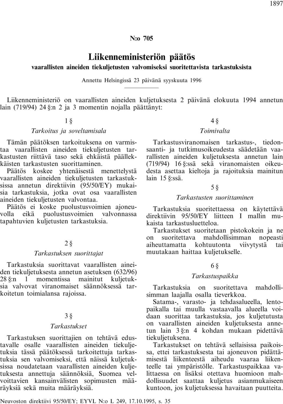 vaarallisten aineiden tiekuljetusten tarkastusten riittävä taso sekä ehkäistä päällekkäisten tarkastusten suorittaminen.