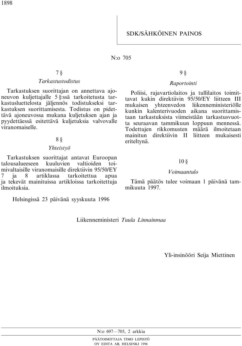 8 Yhteistyö Tarkastuksen suorittajat antavat Euroopan talousalueeseen kuuluvien valtioiden toimivaltaisille viranomaisille direktiivin 95/50/EY 7 ja 8 artiklassa tarkoitettua apua ja tekevät