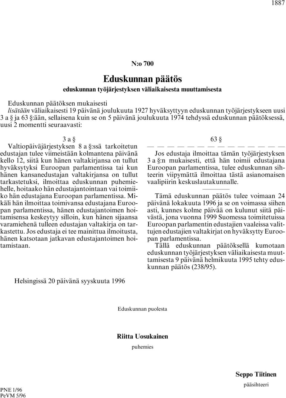 edustajan tulee viimeistään kolmantena päivänä kello 12, siitä kun hänen valtakirjansa on tullut hyväksytyksi Euroopan parlamentissa tai kun hänen kansanedustajan valtakirjansa on tullut