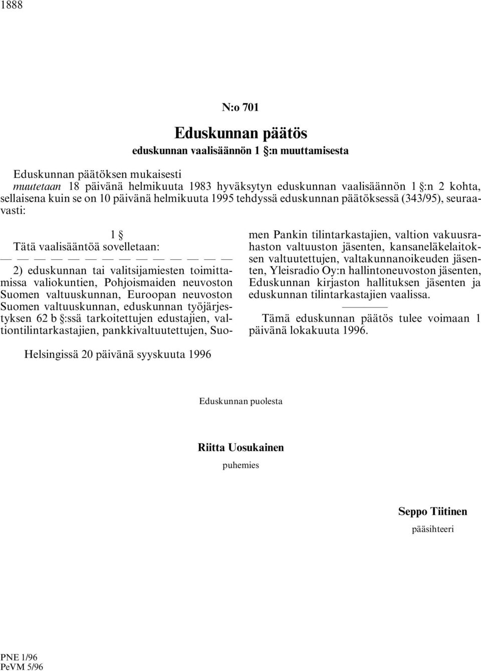 Pohjoismaiden neuvoston Suomen valtuuskunnan, Euroopan neuvoston Suomen valtuuskunnan, eduskunnan työjärjestyksen 62 b :ssä tarkoitettujen edustajien, valtiontilintarkastajien, pankkivaltuutettujen,