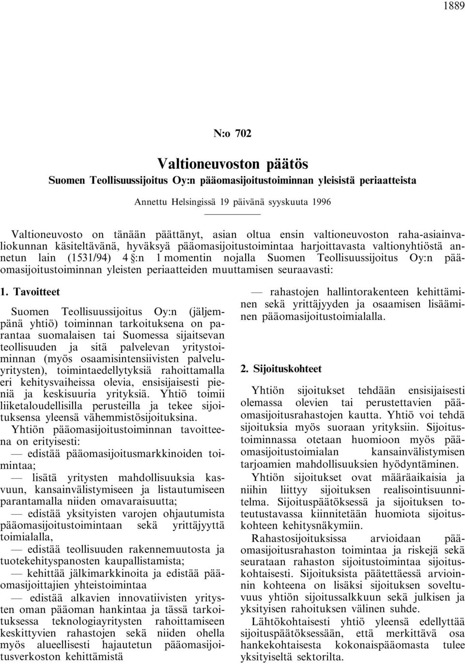 Teollisuussijoitus Oy:n pääomasijoitustoiminnan yleisten periaatteiden muuttamisen seuraavasti: 1.