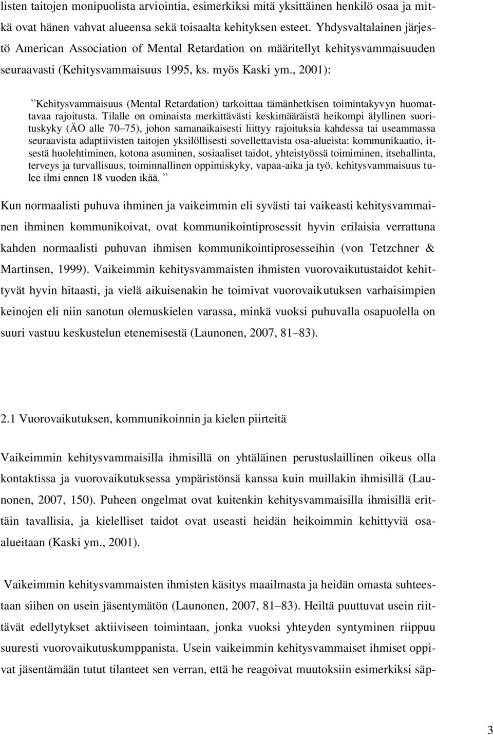 , 2001): Kehitysvammaisuus (Mental Retardation) tarkoittaa tämänhetkisen toimintakyvyn huomattavaa rajoitusta.