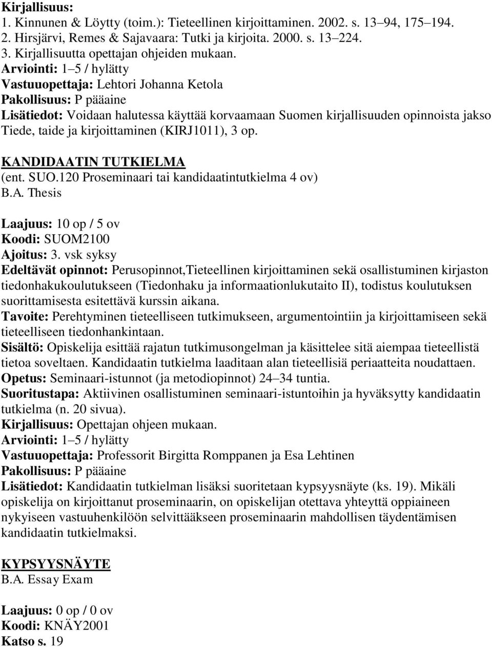 KANDIDAATIN TUTKIELMA (ent. SUO.120 Proseminaari tai kandidaatintutkielma 4 ov) B.A. Thesis Laajuus: 10 op / 5 ov Koodi: SUOM2100 Ajoitus: 3.