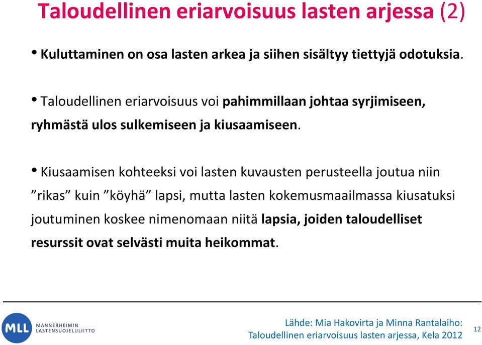 Kiusaamisen kohteeksi voi lasten kuvausten perusteella joutua niin rikas kuin köyhä lapsi, mutta lasten kokemusmaailmassa kiusatuksi