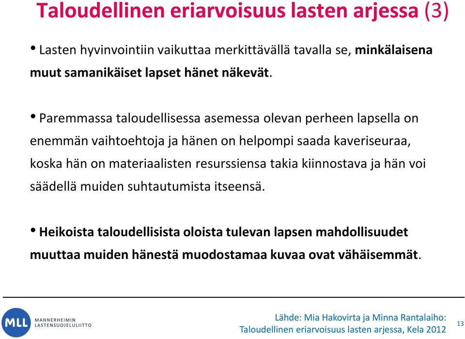 Paremmassa taloudellisessa asemessa olevan perheen lapsella on enemmän vaihtoehtoja ja hänen on helpompi saada kaveriseuraa, koska hän on materiaalisten