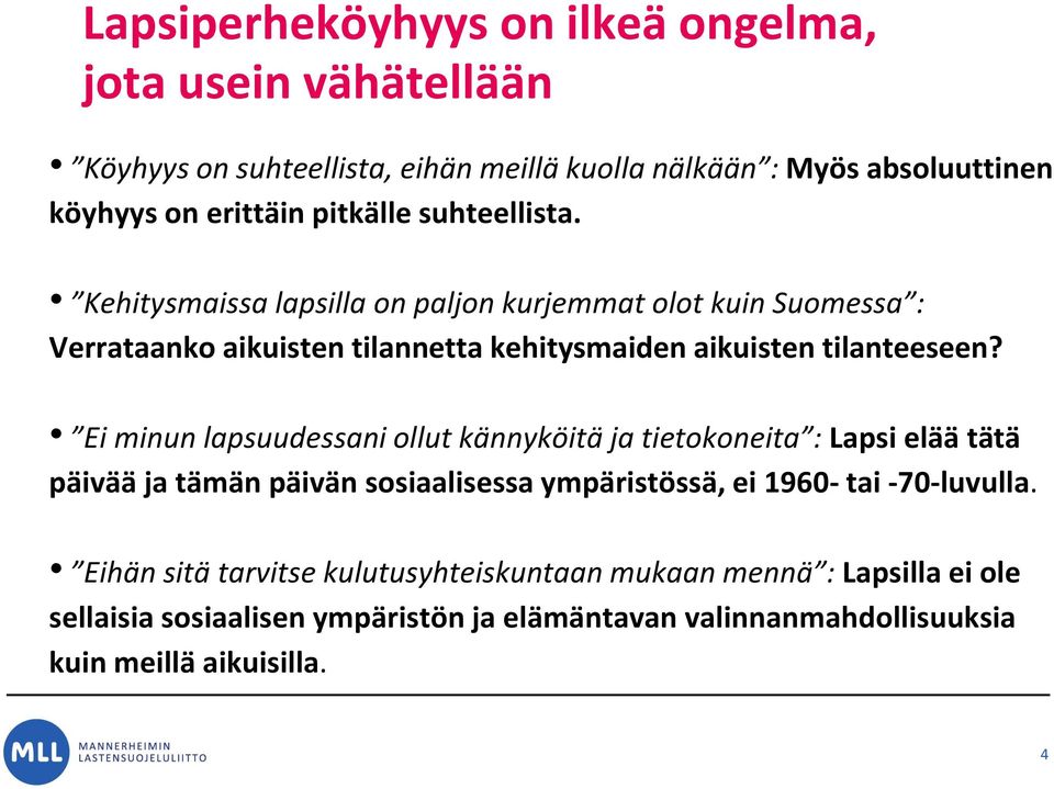 Ei minun lapsuudessani ollut kännyköitä ja tietokoneita : Lapsi elää tätä päivää ja tämän päivän sosiaalisessa ympäristössä, ei 1960- tai -70-luvulla.