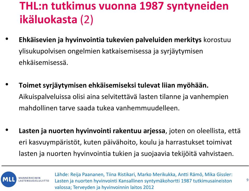 Lasten ja nuorten hyvinvointi rakentuu arjessa, joten on oleellista, että eri kasvuympäristöt, kuten päivähoito, koulu ja harrastukset toimivat lasten ja nuorten hyvinvointia tukien ja suojaavia