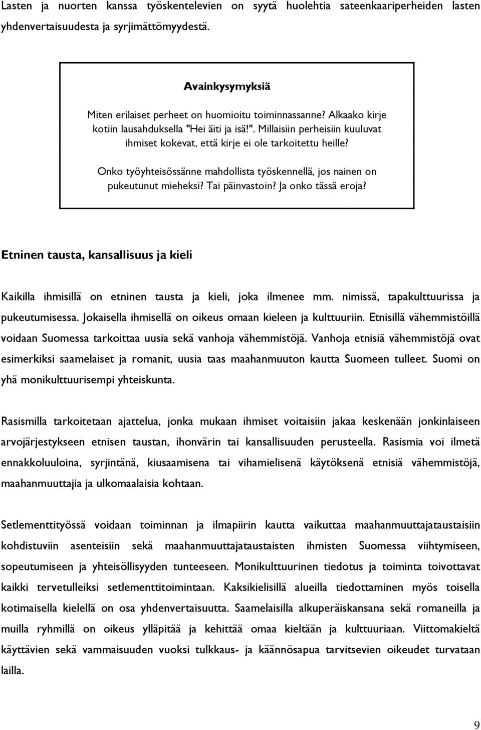 Onko työyhteisössänne mahdollista työskennellä, jos nainen on pukeutunut mieheksi? Tai päinvastoin? Ja onko tässä eroja?