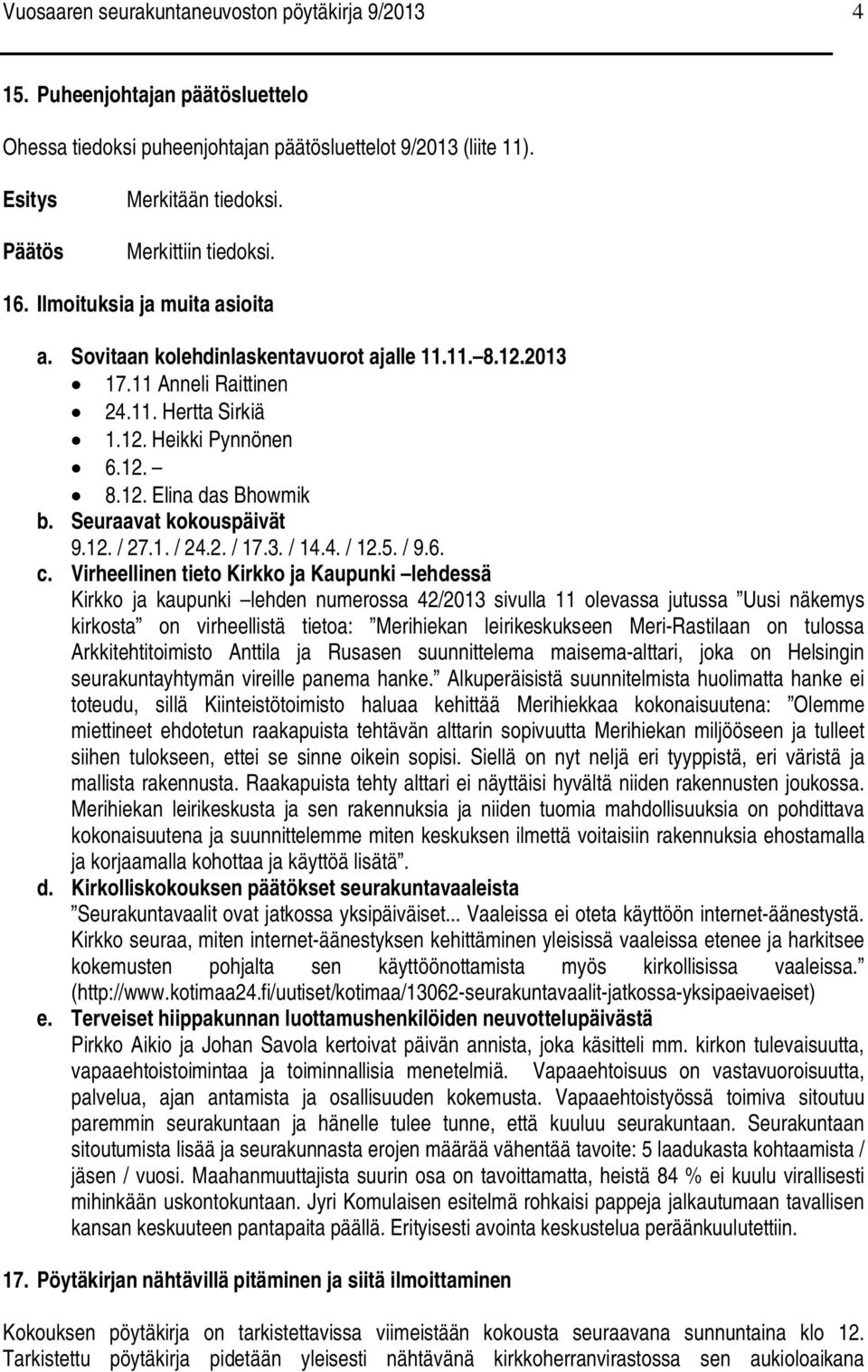 Seuraavat kokouspäivät 9.12. / 27.1. / 24.2. / 17.3. / 14.4. / 12.5. / 9.6. c.