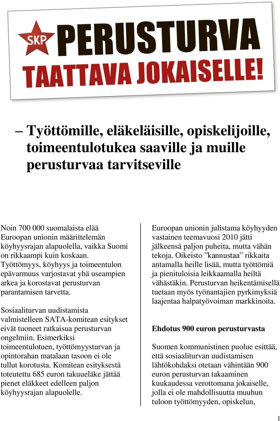 Sosiaaliturvan uudistamista valmistelleen SATA-komitean esitykset eivät tuoneet ratkaisua perusturvan ongelmiin.