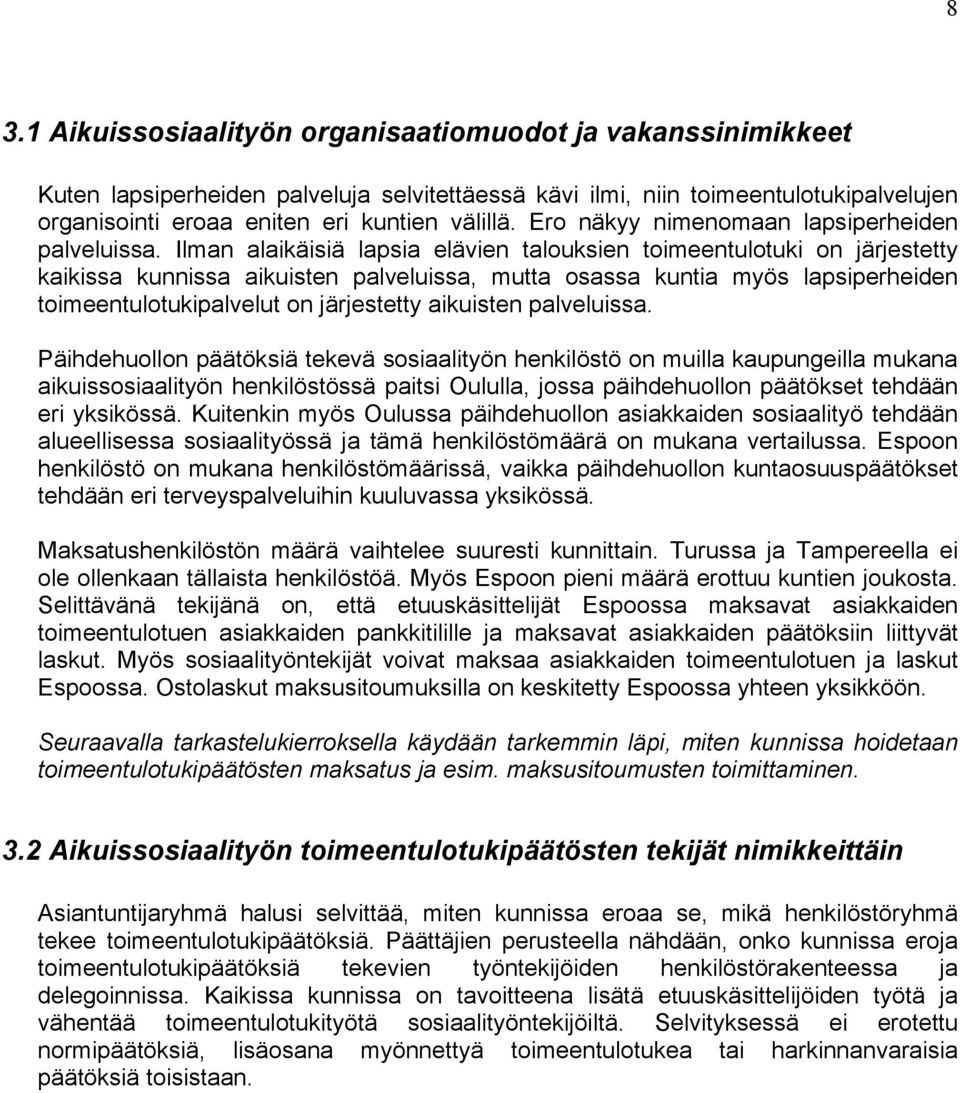 Ilman alaikäisiä lapsia elävien talouksien toimeentulotuki on järjestetty kaikissa kunnissa aikuisten palveluissa, mutta osassa kuntia myös lapsiperheiden toimeentulotukipalvelut on järjestetty