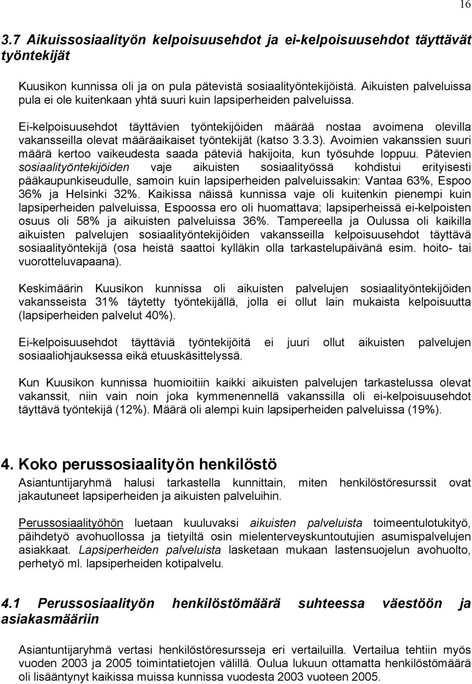 Ei-kelpoisuusehdot täyttävien työntekijöiden määrää nostaa avoimena olevilla vakansseilla olevat määräaikaiset työntekijät (katso 3.3.3).