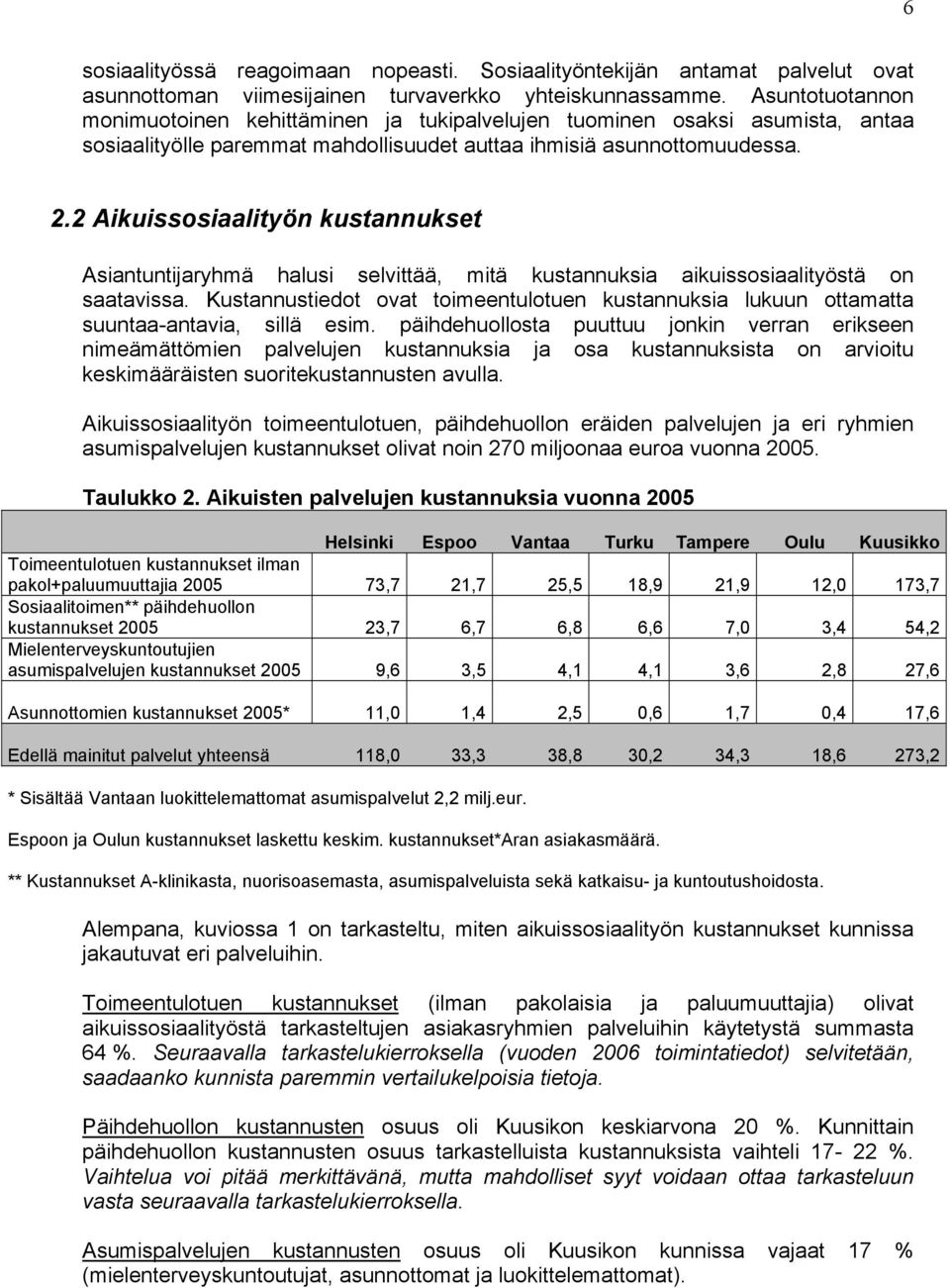 2 Aikuissosiaalityön kustannukset Asiantuntijaryhmä halusi selvittää, mitä kustannuksia aikuissosiaalityöstä on saatavissa.