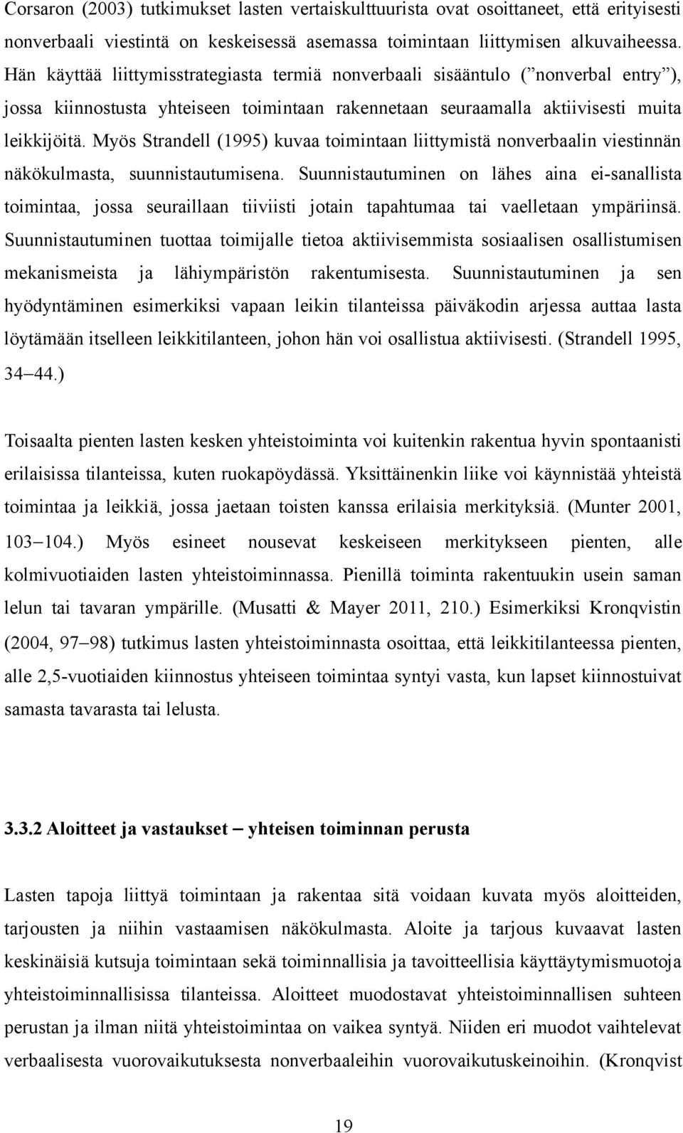 Myös Strandell (1995) kuvaa toimintaan liittymistä nonverbaalin viestinnän näkökulmasta, suunnistautumisena.