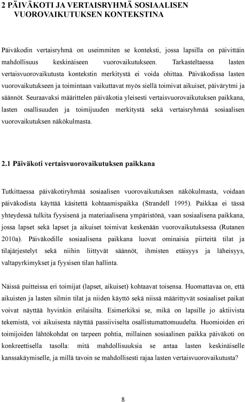 Päiväkodissa lasten vuorovaikutukseen ja toimintaan vaikuttavat myös siellä toimivat aikuiset, päivärytmi ja säännöt.