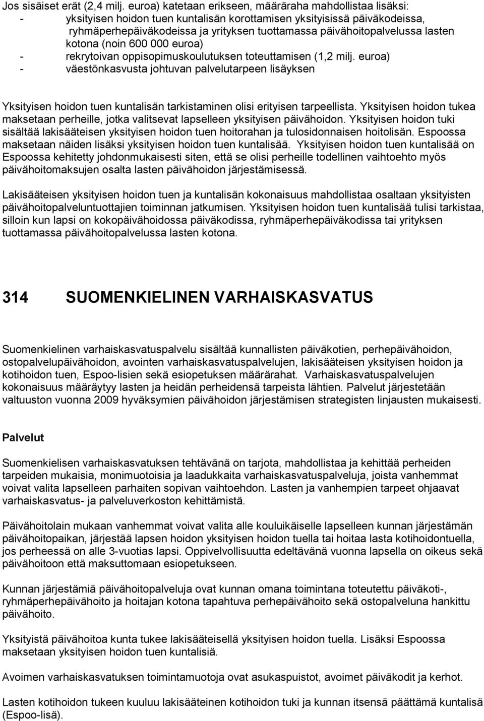 päivähoitopalvelussa lasten kotona (noin 600 000 euroa) - rekrytoivan oppisopimuskoulutuksen toteuttamisen (1,2 milj.