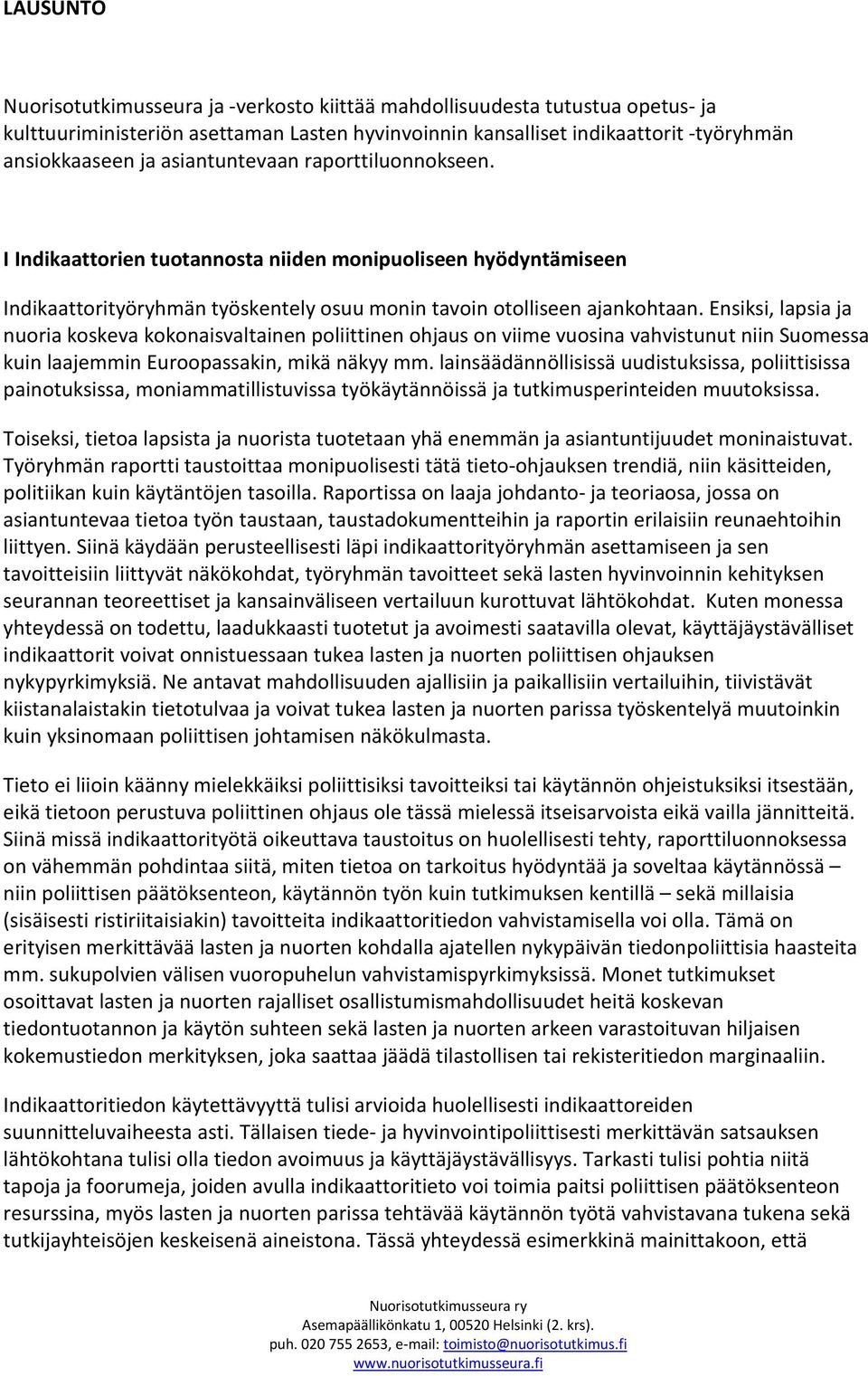 Ensiksi, lapsia ja nuoria koskeva kokonaisvaltainen poliittinen ohjaus on viime vuosina vahvistunut niin Suomessa kuin laajemmin Euroopassakin, mikä näkyy mm.