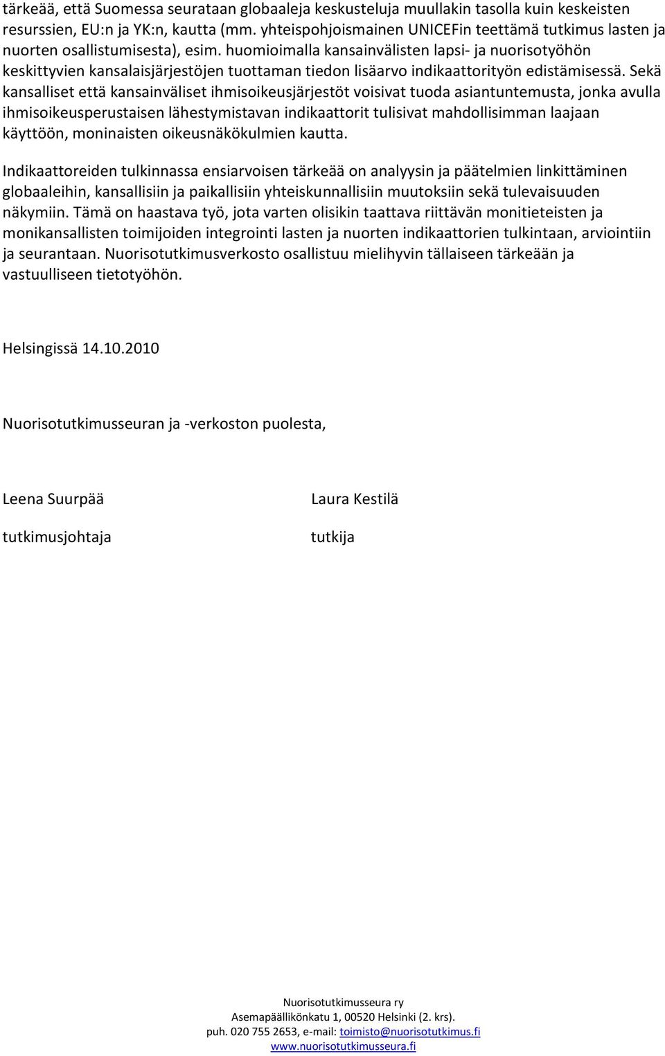 huomioimalla kansainvälisten lapsi- ja nuorisotyöhön keskittyvien kansalaisjärjestöjen tuottaman tiedon lisäarvo indikaattorityön edistämisessä.