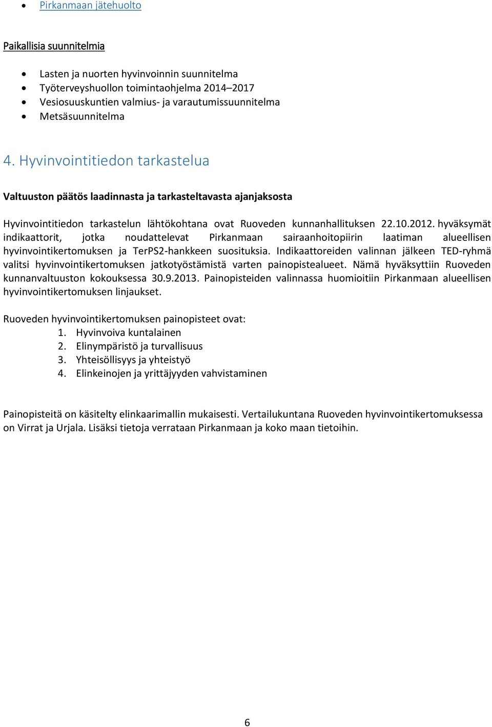 hyväksymät indikaattorit, jotka noudattelevat Pirkanmaan sairaanhoitopiirin laatiman alueellisen hyvinvointikertomuksen ja TerPS2-hankkeen suosituksia.