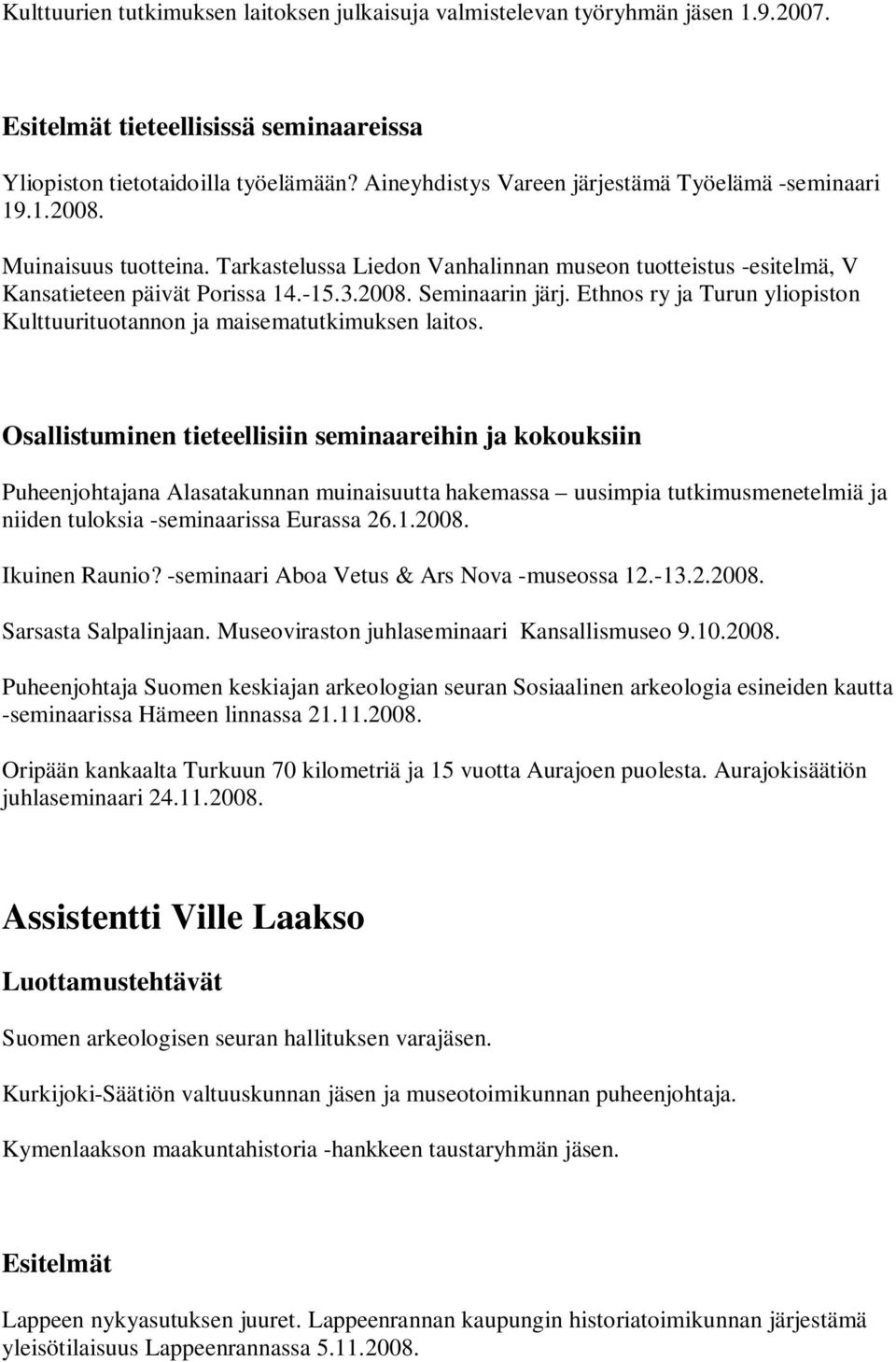 Ethnos ry ja Turun yliopiston Kulttuurituotannon ja maisematutkimuksen laitos.