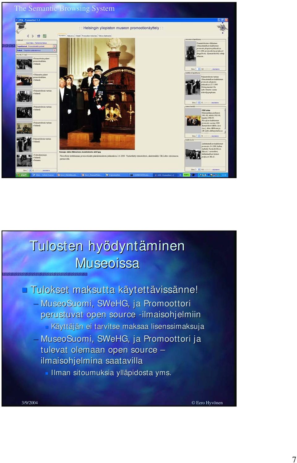 MuseoSuomi, SWeHG,, ja Promoottori perustuvat open source -ilmaisohjelmiin Käyttäjän