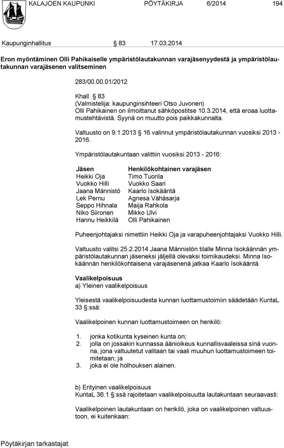 00.01/2012 Khall 83 (Valmistelija: kaupunginsihteeri Otso Juvonen) Olli Pahikainen on ilmoittanut sähköpostitse 10.3.2014, että eroaa luot tamustehtävistä. Syynä on muut to pois paikkakunnalta.
