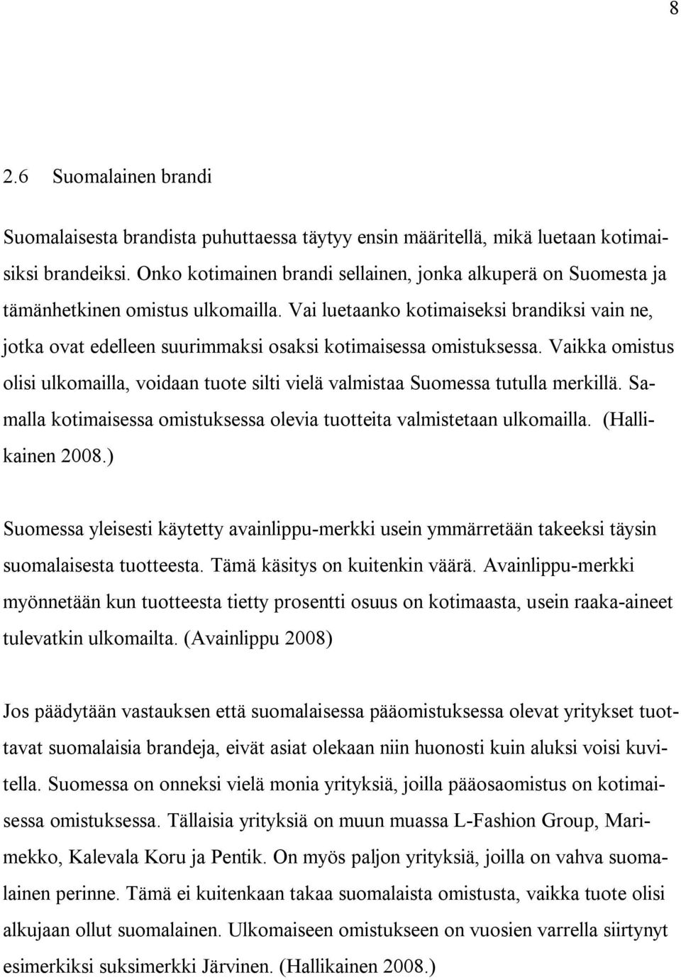 Vai luetaanko kotimaiseksi brandiksi vain ne, jotka ovat edelleen suurimmaksi osaksi kotimaisessa omistuksessa.