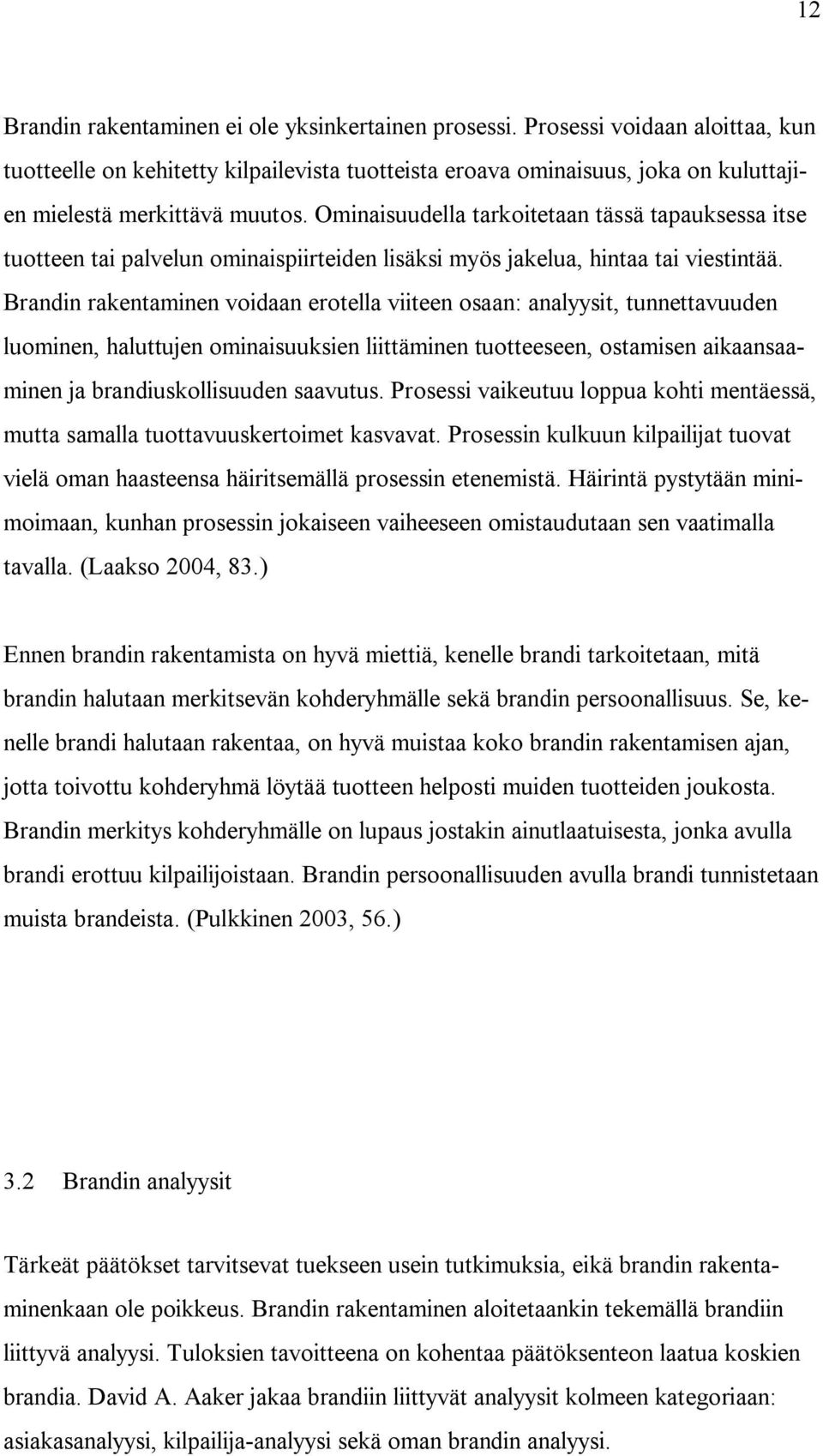 Ominaisuudella tarkoitetaan tässä tapauksessa itse tuotteen tai palvelun ominaispiirteiden lisäksi myös jakelua, hintaa tai viestintää.