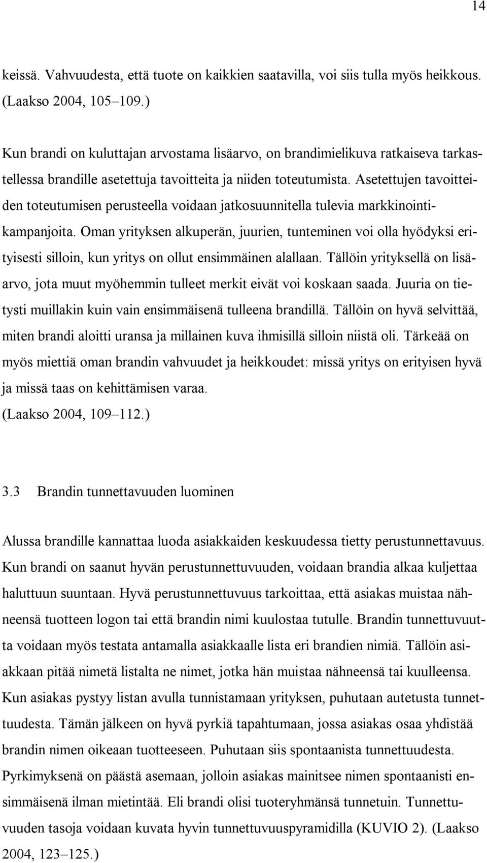 Asetettujen tavoitteiden toteutumisen perusteella voidaan jatkosuunnitella tulevia markkinointikampanjoita.