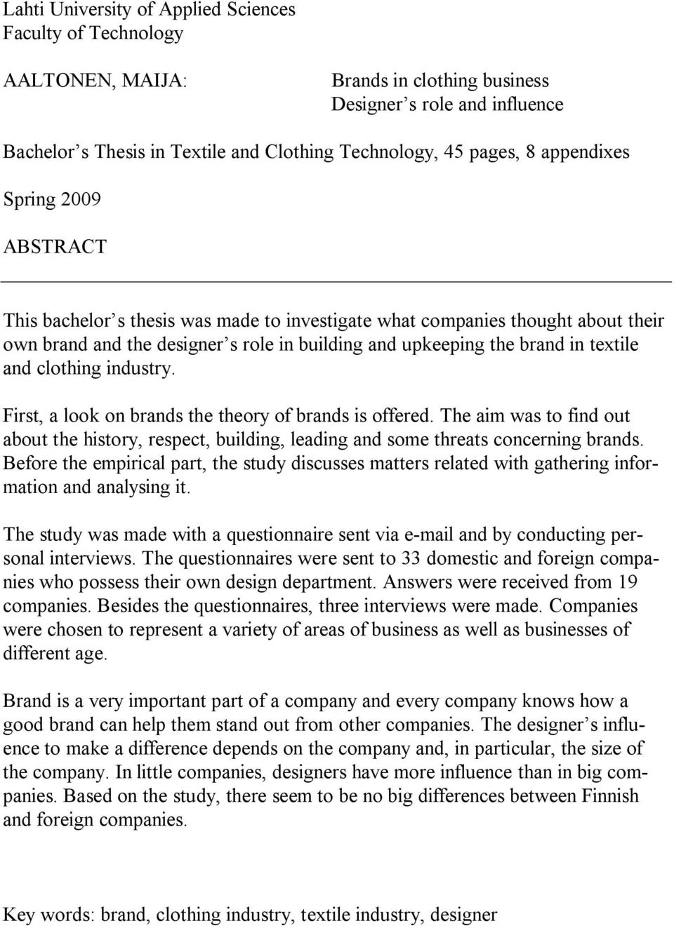 clothing industry. First, a look on brands the theory of brands is offered. The aim was to find out about the history, respect, building, leading and some threats concerning brands.