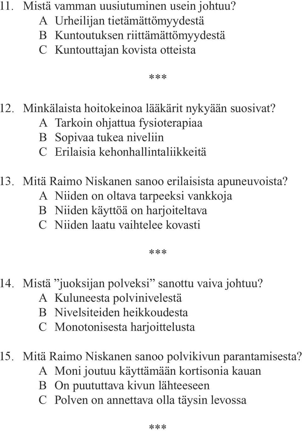 Mitä Raimo Niskanen sanoo erilaisista apuneuvoista? A Niiden on oltava tarpeeksi vankkoja B Niiden käyttöä on harjoiteltava C Niiden laatu vaihtelee kovasti 14.