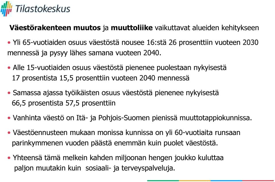 Alle 15-vuotiaiden osuus väestöstä pienenee puolestaan nykyisestä 17 prosentista 15,5 prosenttiin vuoteen 2040 mennessä Samassa ajassa työikäisten osuus väestöstä pienenee